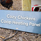 Cozy Chickens™ Chicken Coop Heating Panel - New & Improved!